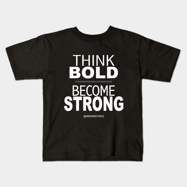 THINK BOLD | BE STRONG Kids T-Shirt by MirrorMeFitness